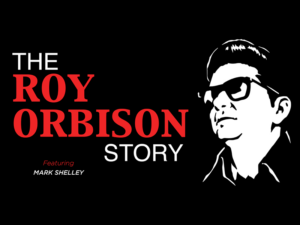 The Roy Orbison Story Featuring Mark Shelley