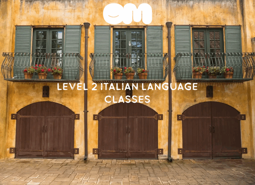 LEVEL 2 ITALIAN LANGUAGE CLASSES – ITALIAN AT OM (4 weeks)